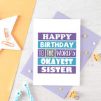 Sister Birthday Card by SixElevenCreations. Reads Happy birthday to the world's okayest sister. Product Code SE0168A6
