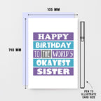 Sister Birthday Card by SixElevenCreations. Reads Happy birthday to the world's okayest sister. Product Code SE0168A6