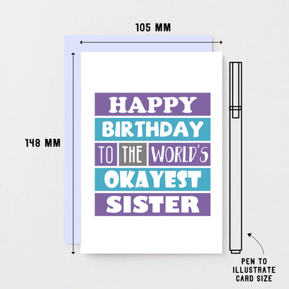 Sister Birthday Card by SixElevenCreations. Reads Happy birthday to the world's okayest sister. Product Code SE0168A6