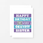 Sister Birthday Card by SixElevenCreations. Reads Happy birthday to the world's okayest sister. Product Code SE0168A6