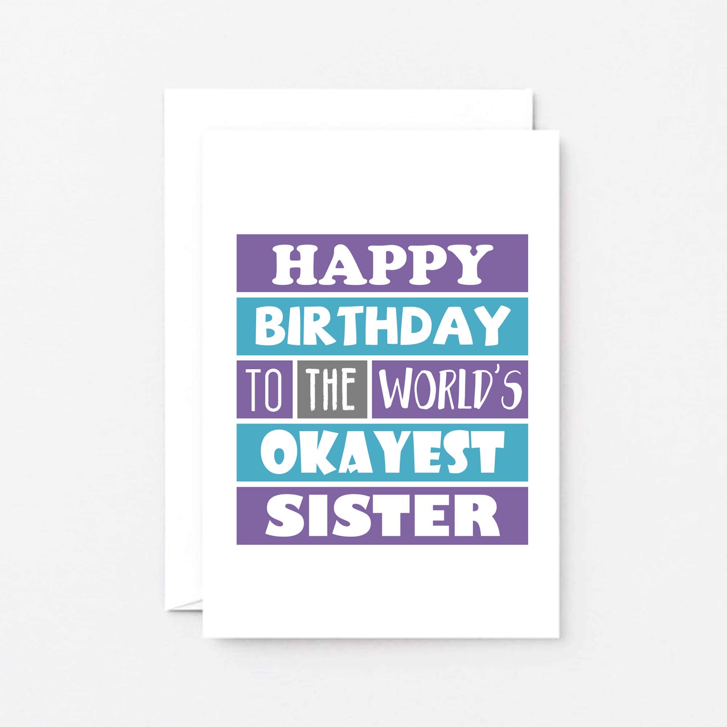 Sister Birthday Card by SixElevenCreations. Reads Happy birthday to the world's okayest sister. Product Code SE0168A6