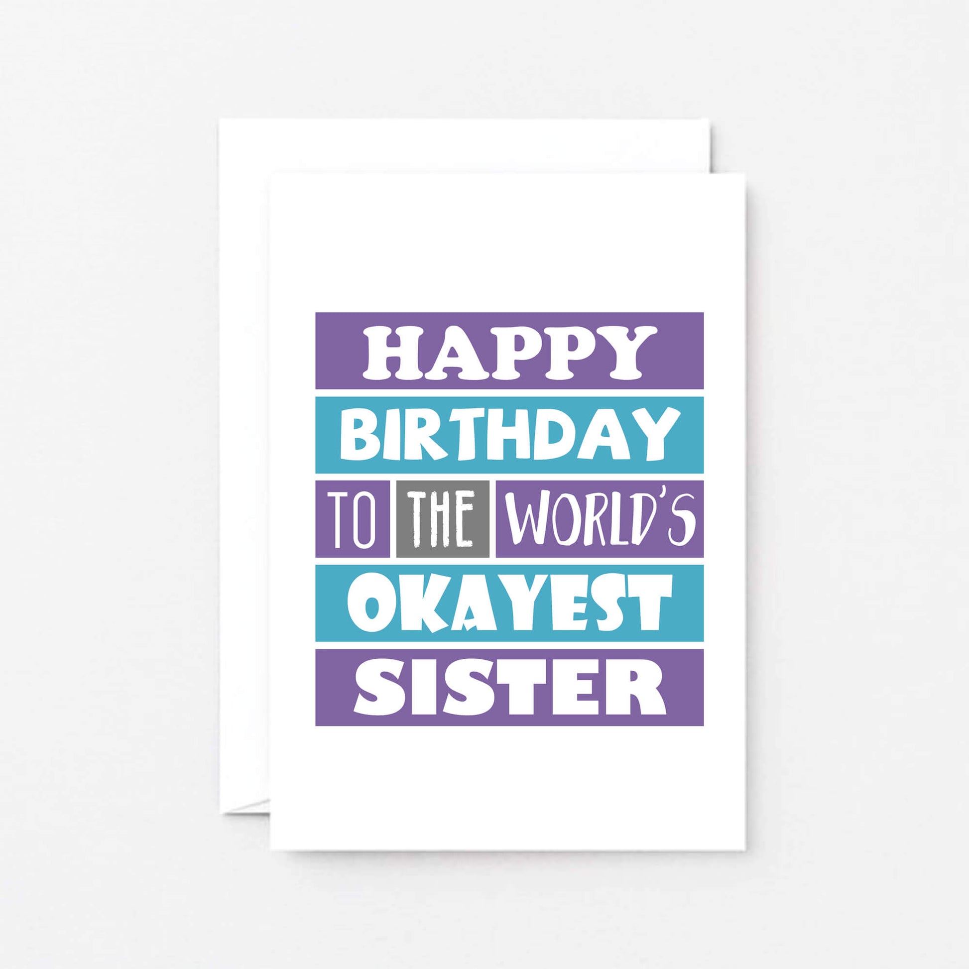 Sister Birthday Card by SixElevenCreations. Reads Happy birthday to the world's okayest sister. Product Code SE0168A6
