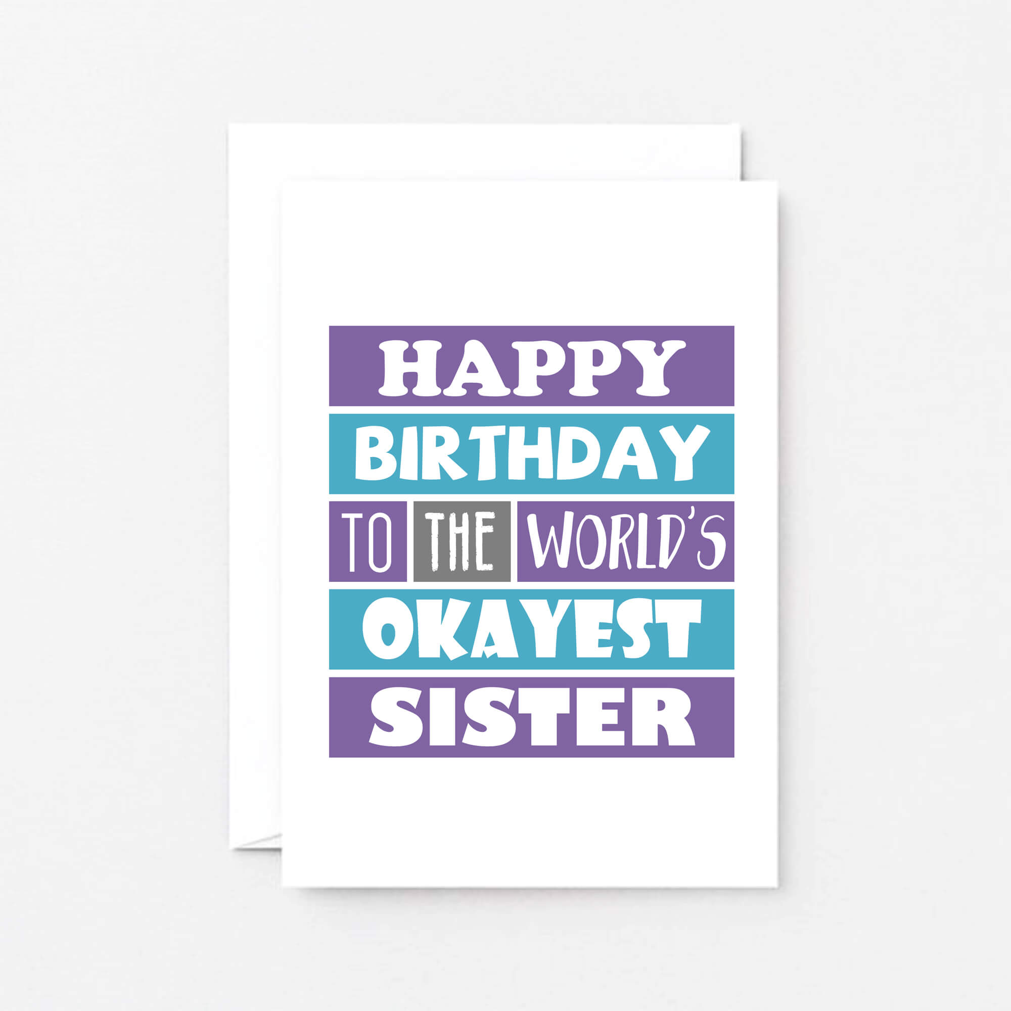 Sister Birthday Card by SixElevenCreations. Reads Happy birthday to the world's okayest sister. Product Code SE0168A6