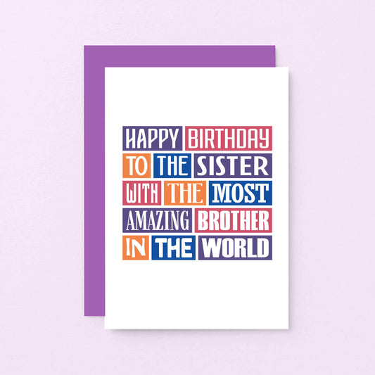 Sister Birthday Card by SixElevenCreations. Reads Happy birthday to the sister with the most amazing brother in the world. Product Code SE0146A6