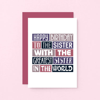 Sister Birthday Card by SixElevenCreations. Reads Happy birthday to the sister with the greatest sister in the world. Product Code SE0236A6