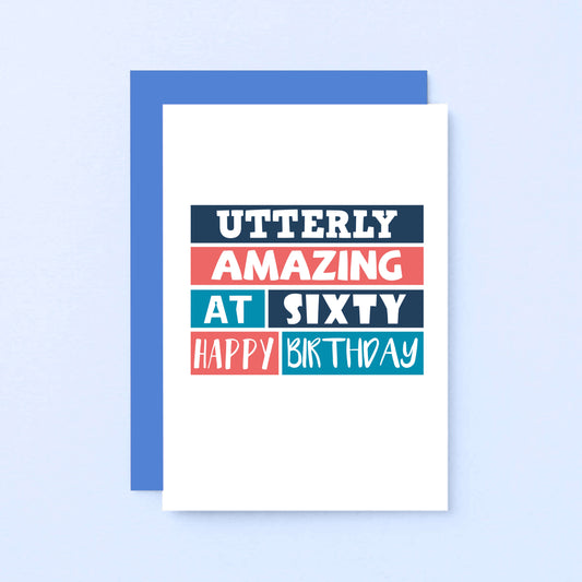 60th Birthday Card by SixElevenCreations. Reads Utterly amazing at sixty. Happy birthday. Product Code SE0229A6