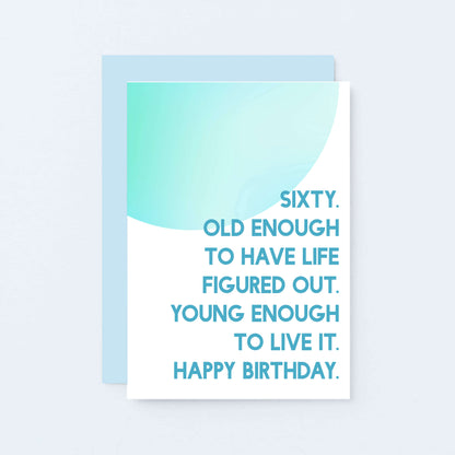 60th Birthday Card by SixElevenCreations. Reads Sixty. Old enough to have life figured out. Young enough to live it. Happy birthday. Product Code SE2057A6