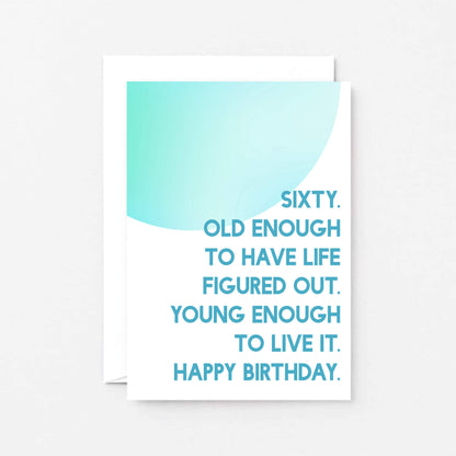 60th Birthday Card by SixElevenCreations. Reads Sixty. Old enough to have life figured out. Young enough to live it. Happy birthday. Product Code SE2057A6