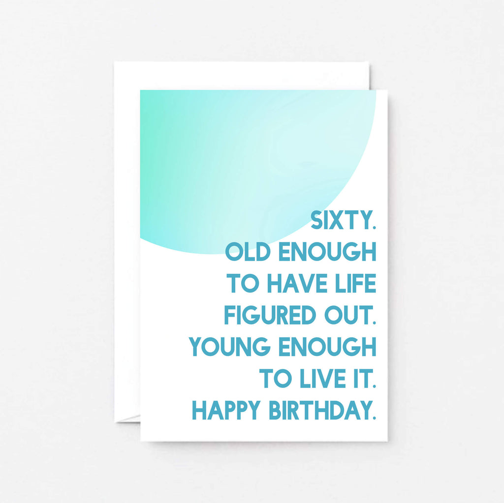 60th Birthday Card by SixElevenCreations. Reads Sixty. Old enough to have life figured out. Young enough to live it. Happy birthday. Product Code SE2057A6