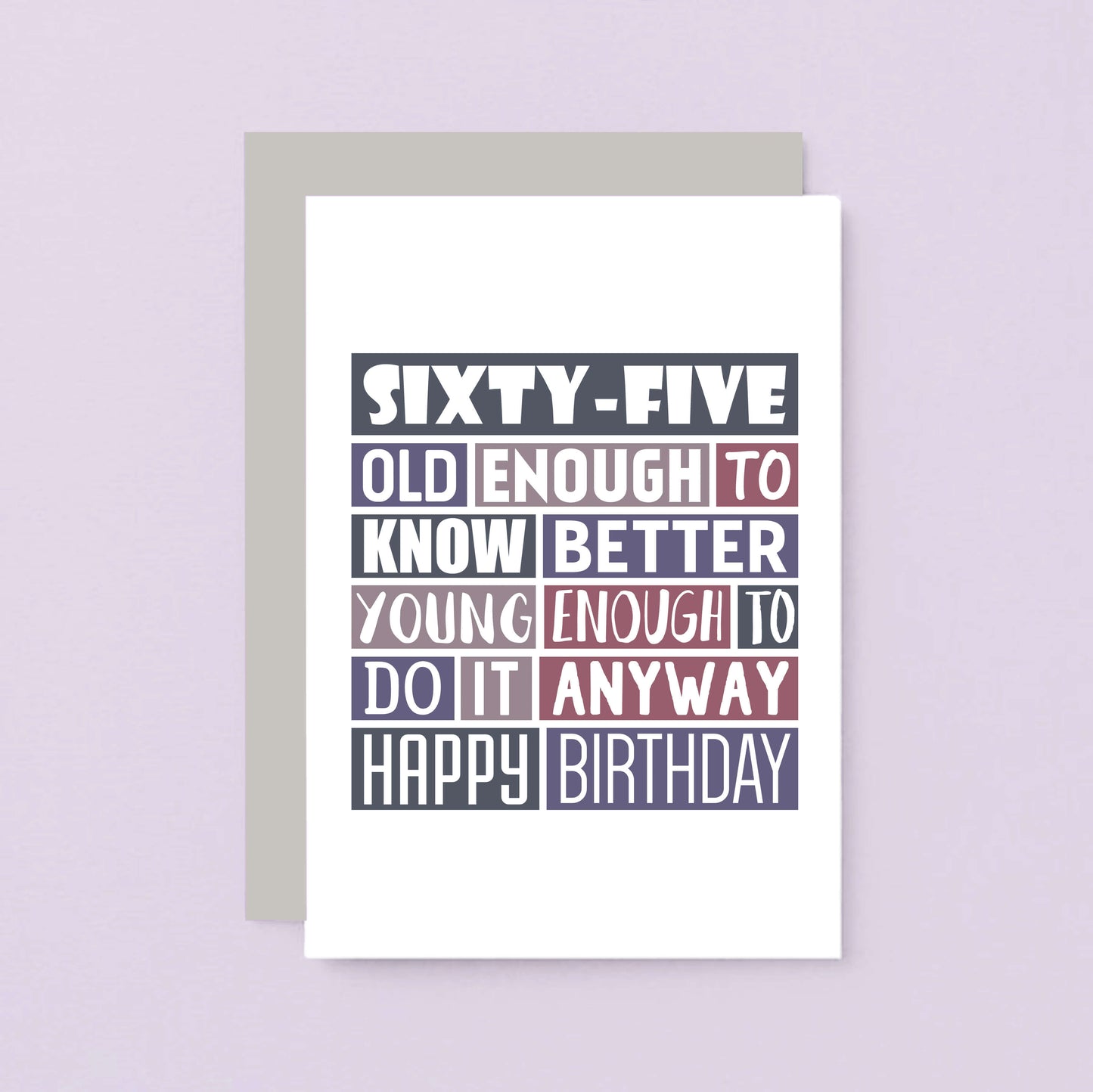 65th Birthday Card by SixElevenCreations. Reads Sixty-five Old enough to know better Young enough to do it anyway Happy birthday. Product Code SE0294A6