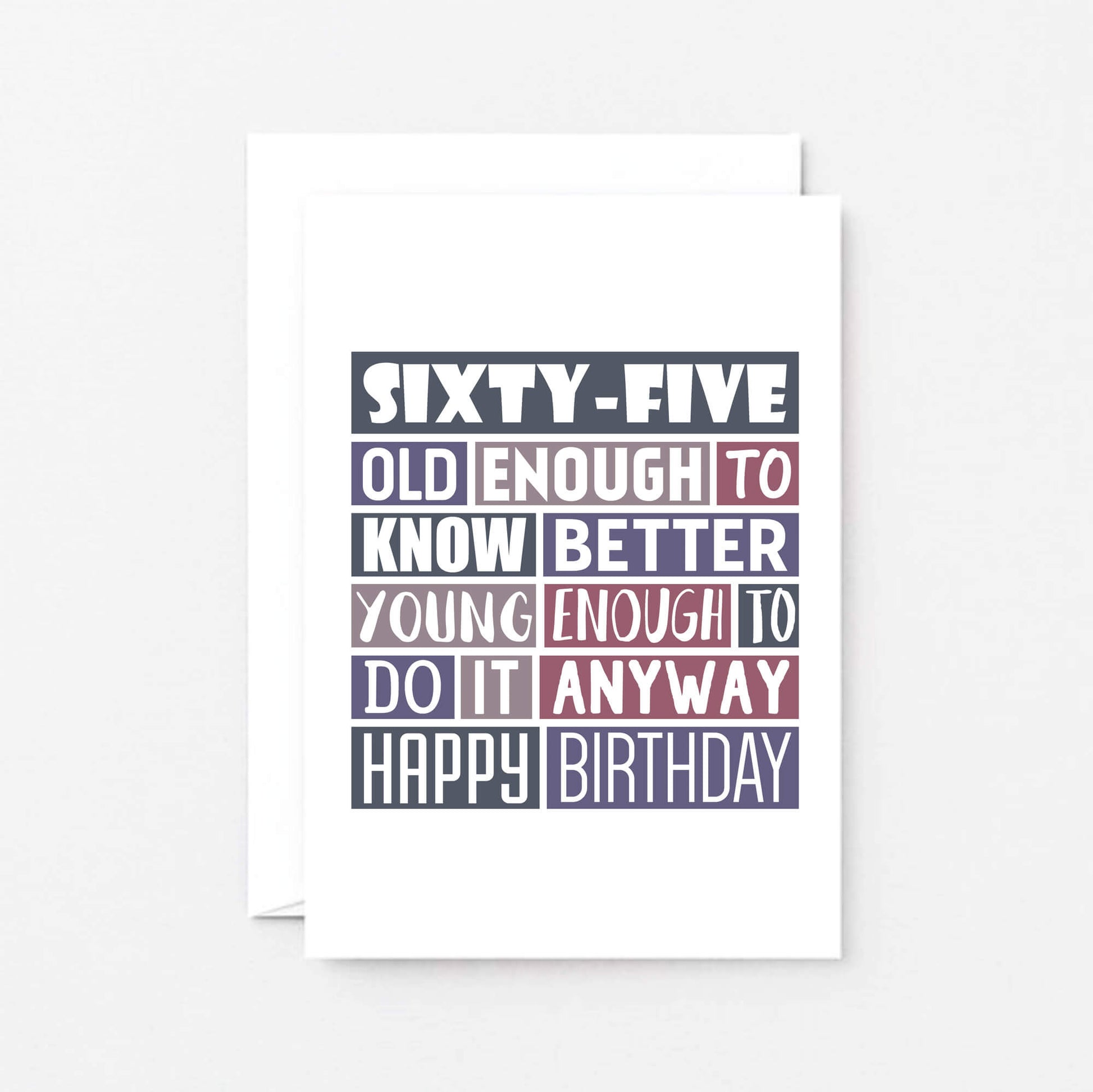 65th Birthday Card by SixElevenCreations. Reads Sixty-five Old enough to know better Young enough to do it anyway Happy birthday. Product Code SE0294A6