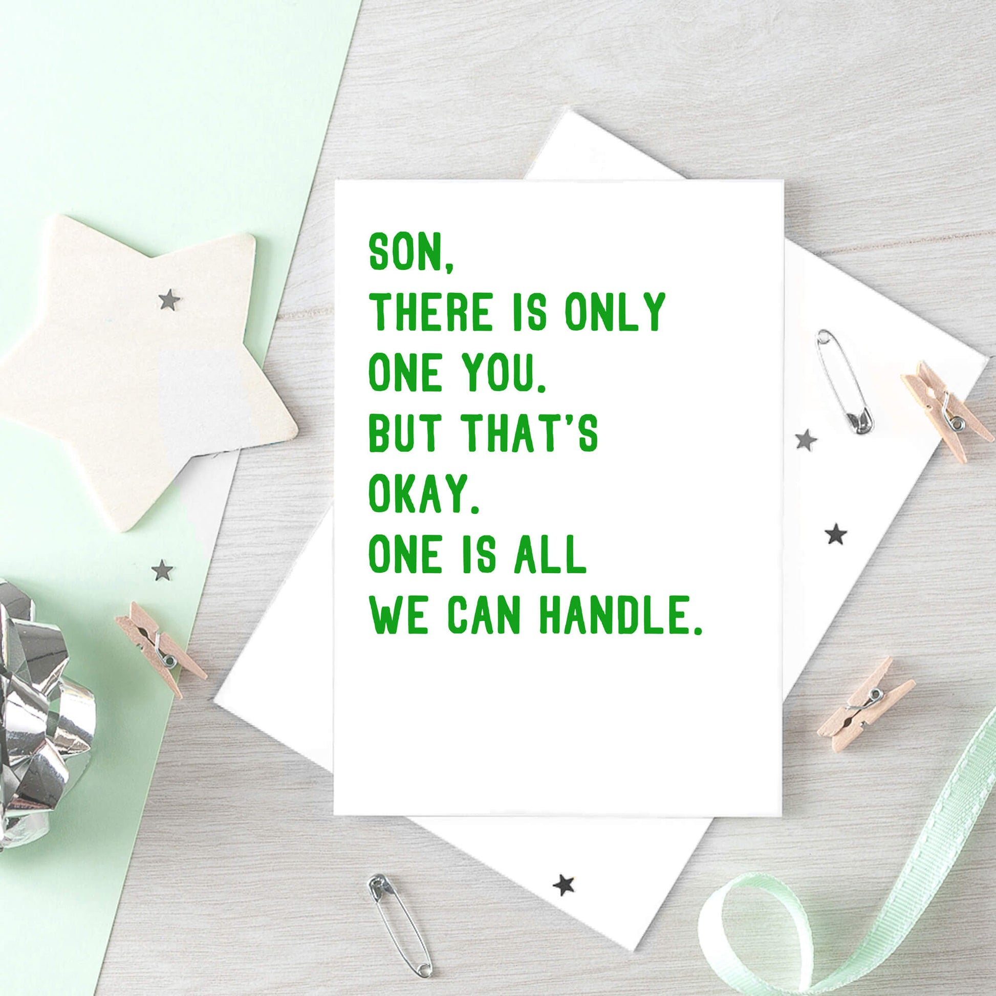 Large Son Card by SixElevenCreations. Reads Son, there is only one you. But that's okay. One is all we can handle. Product Code SE2023A6