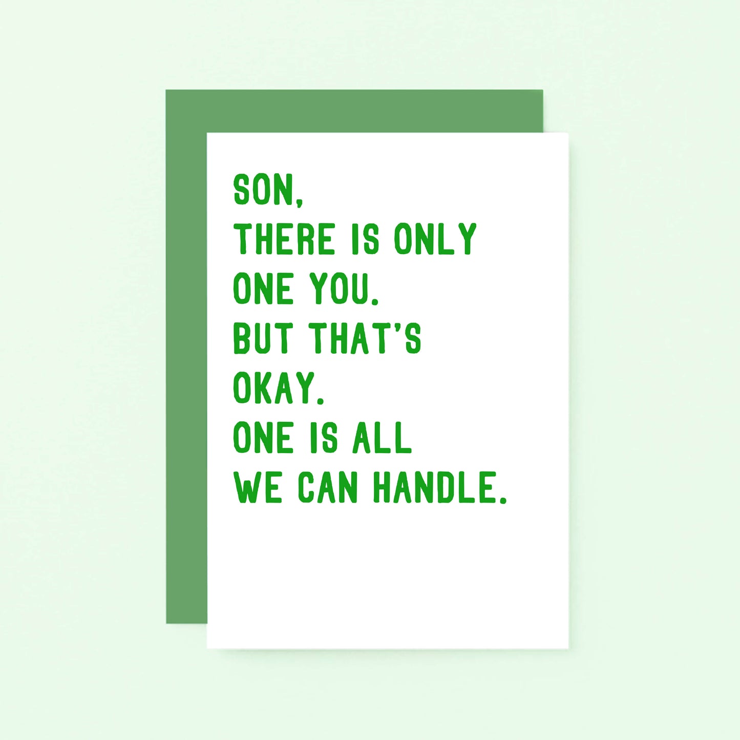 Son Card by SixElevenCreations. Reads Son, there is only one you. But that's okay. One is all we can handle. Product Code SE2023A6
