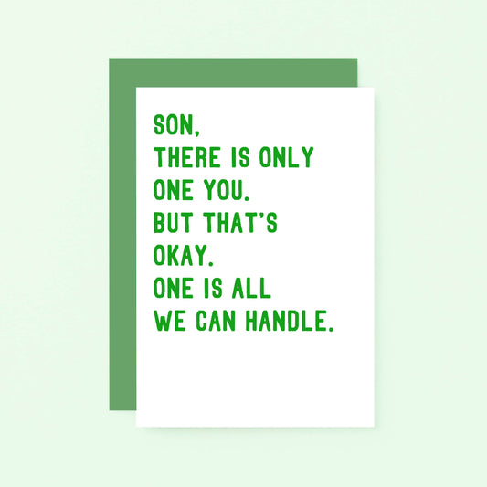 Son Card by SixElevenCreations. Reads Son, there is only one you. But that's okay. One is all we can handle. Product Code SE2023A6