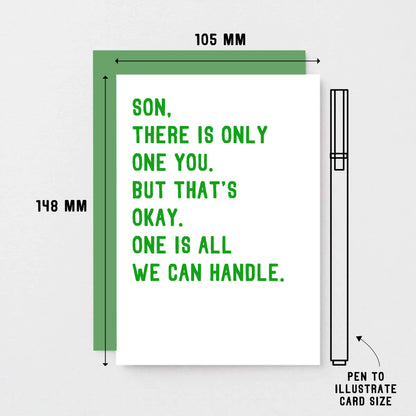 Son Card by SixElevenCreations. Reads Son, there is only one you. But that's okay. One is all we can handle. Product Code SE2023A6