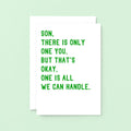 Large Son Card by SixElevenCreations. Reads Son, there is only one you. But that's okay. One is all we can handle. Product Code SE2023A6