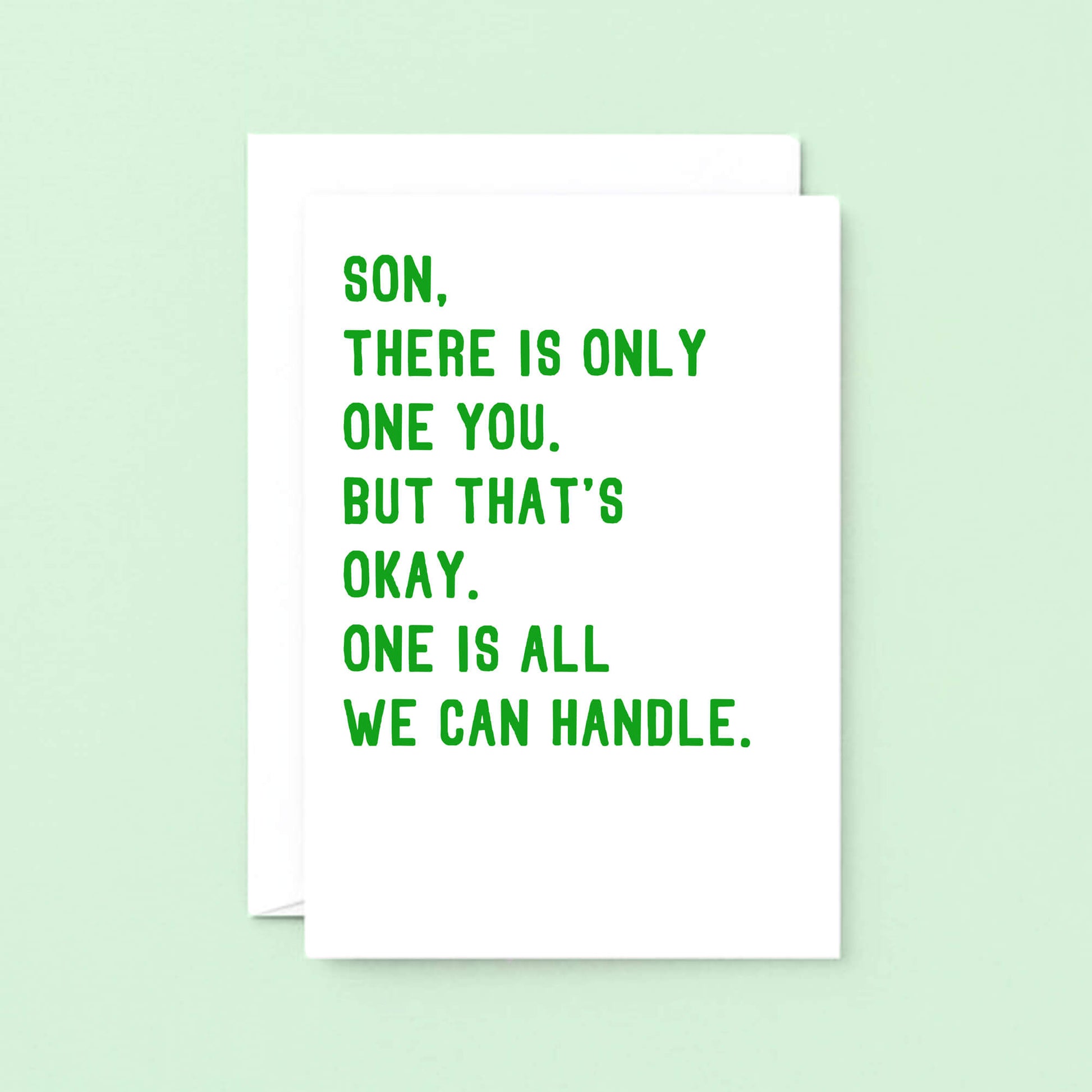 Large Son Card by SixElevenCreations. Reads Son, there is only one you. But that's okay. One is all we can handle. Product Code SE2023A6