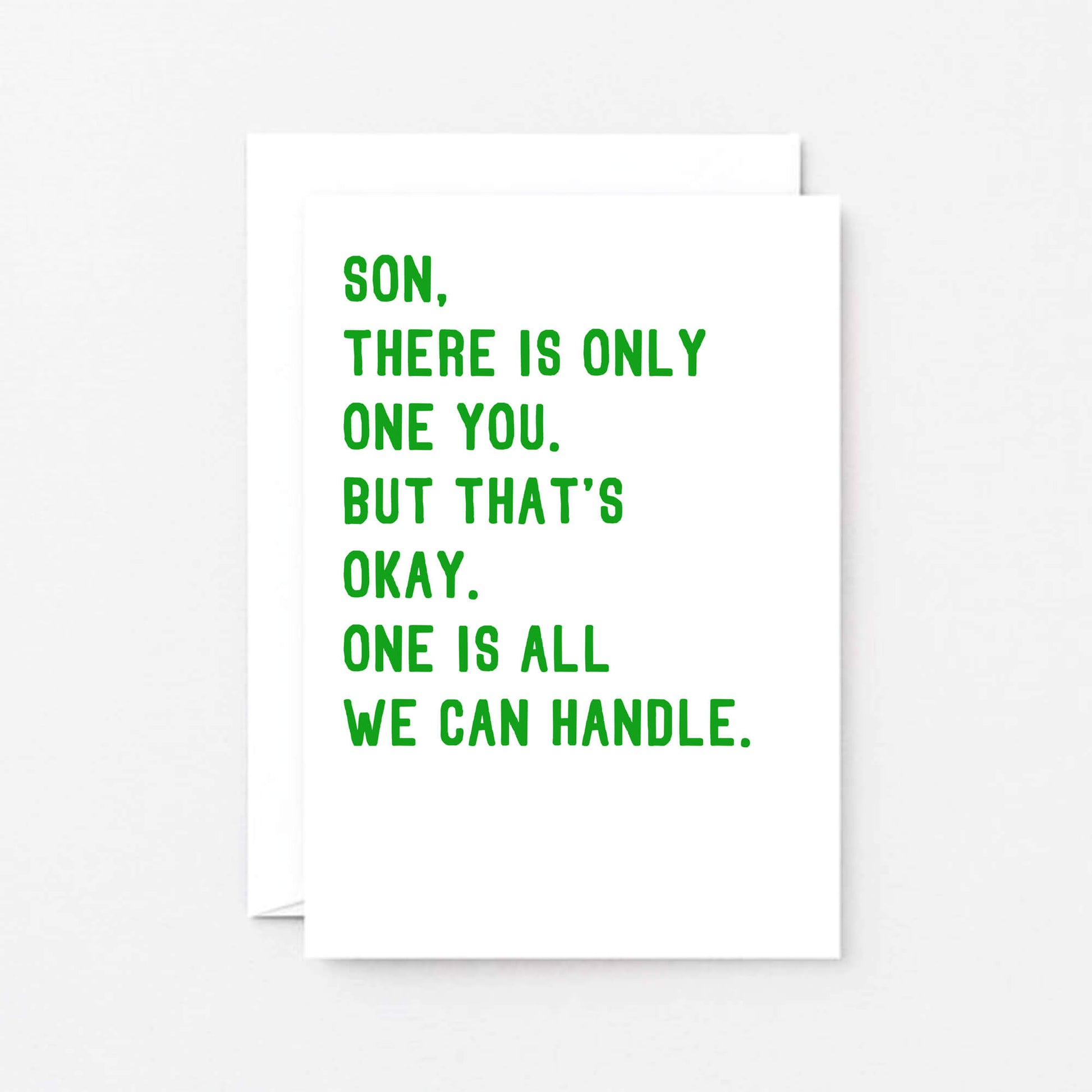 Son Card by SixElevenCreations. Reads Son, there is only one you. But that's okay. One is all we can handle. Product Code SE2023A6