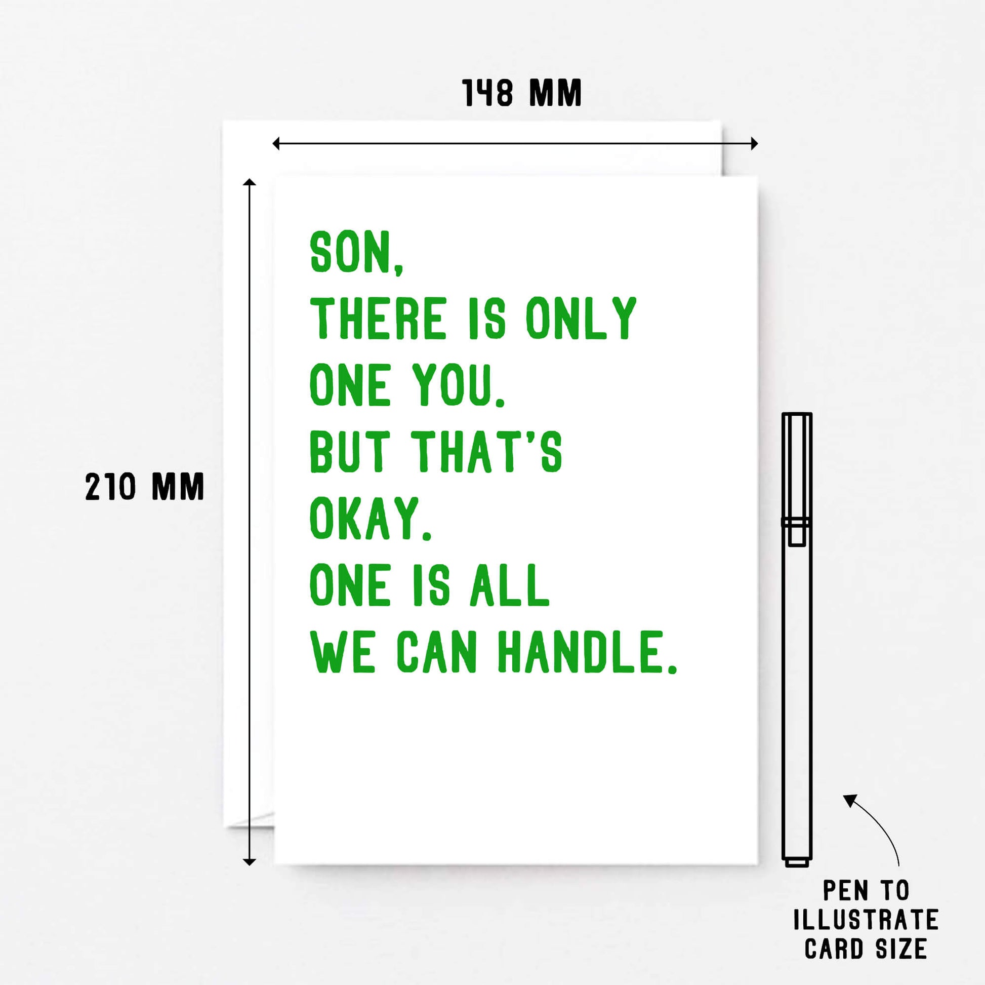 Large Son Card by SixElevenCreations. Reads Son, there is only one you. But that's okay. One is all we can handle. Product Code SE2023A6