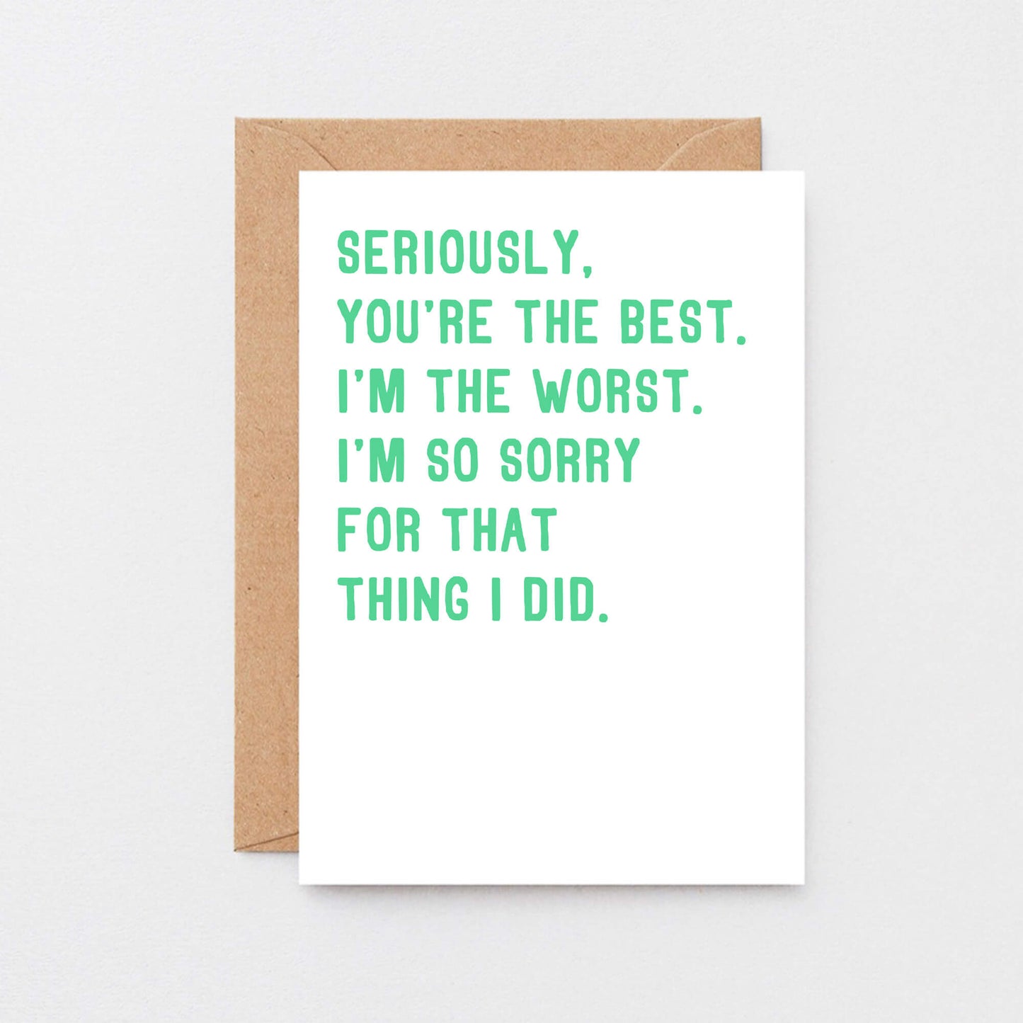 Sorry Card by SixElevenCreations. Reads Seriously, you're the best. I'm the worst. I'm so sorry for that thing I did. Product Code SE2039A6