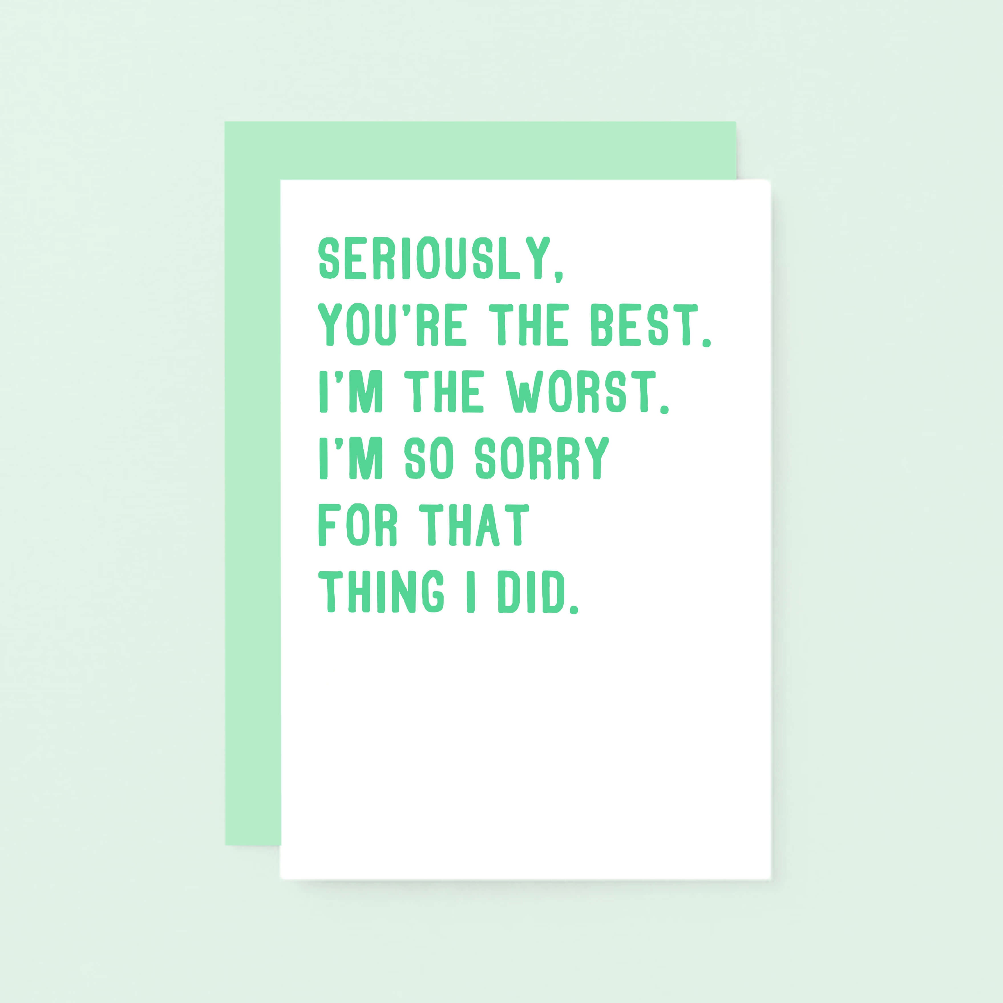 Sorry Card by SixElevenCreations. Reads Seriously, you're the best. I'm the worst. I'm so sorry for that thing I did. Product Code SE2039A6