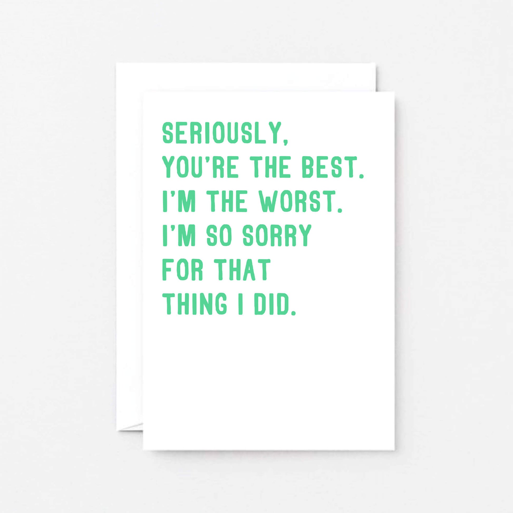 Sorry Card by SixElevenCreations. Reads Seriously, you're the best. I'm the worst. I'm so sorry for that thing I did. Product Code SE2039A6