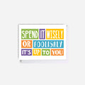 Gift Card Holder by SixElevenCreations. Reads Spend It Wisely Or Foolishly It's Up To You. Product Code SES000A7