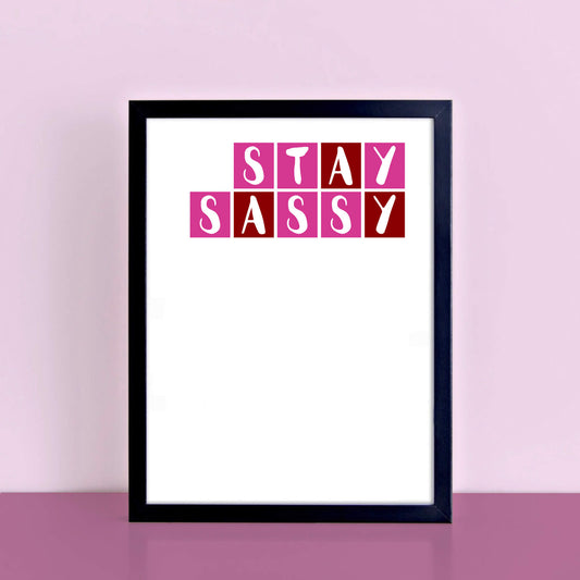 Stay Sassy Quote Print by SixElevenCreations. Product Code SEP0088