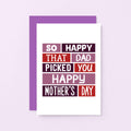 Stepmother Mother's Day Card by SixElevenCreations. Reads So happy that Dad picked you. Happy Mother's Day. Product Code SEM0004A6