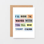 Empathy Card by SixElevenCreations. Reads I'll ride the waves with you till the storm calms. Product Code SE0082A6