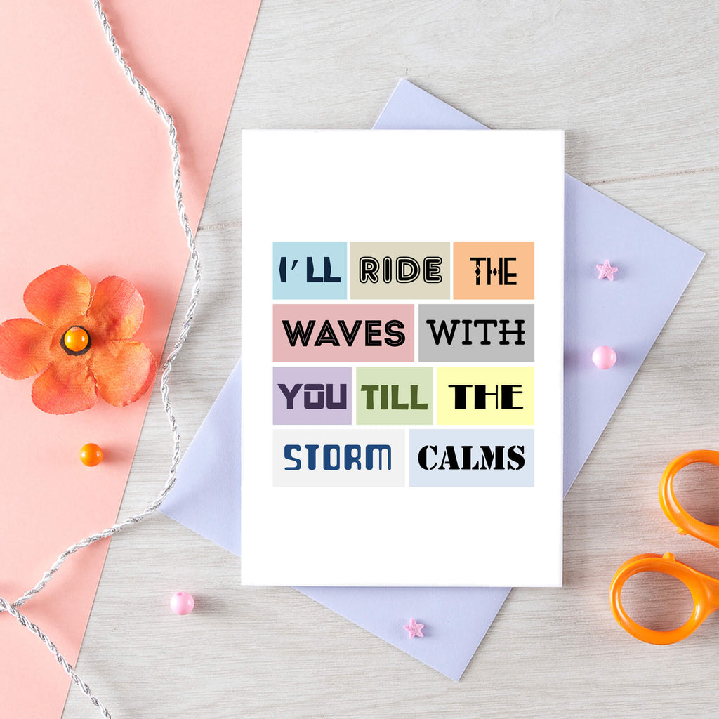 Empathy Card by SixElevenCreations. Reads I'll ride the waves with you till the storm calms. Product Code SE0082A6