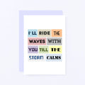 Empathy Card by SixElevenCreations. Reads I'll ride the waves with you till the storm calms. Product Code SE0082A6