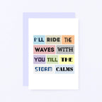 Empathy Card by SixElevenCreations. Reads I'll ride the waves with you till the storm calms. Product Code SE0082A6