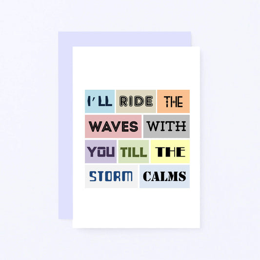 Empathy Card by SixElevenCreations. Reads I'll ride the waves with you till the storm calms. Product Code SE0082A6