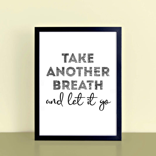 Typography Print with the phrase Take Another Breath And Let It Go by SixElevenCreations. Product Code SEP0405