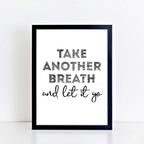 Typography Print with the phrase Take Another Breath And Let It Go by SixElevenCreations. Product Code SEP0405