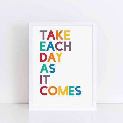 Take Each Day As It Comes Print by SixElevenCreations. Product Code SEP0207