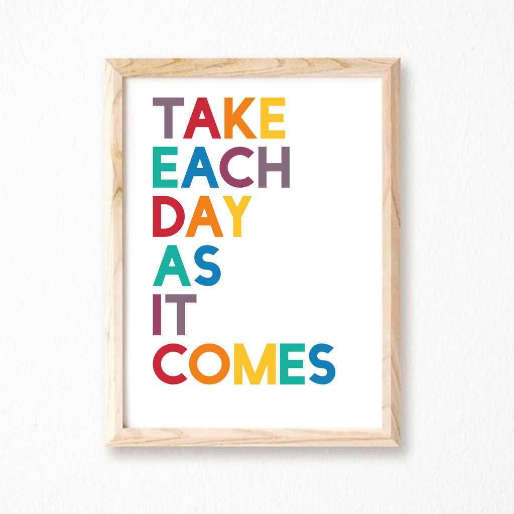 Take Each Day As It Comes Print by SixElevenCreations. Product Code SEP0207