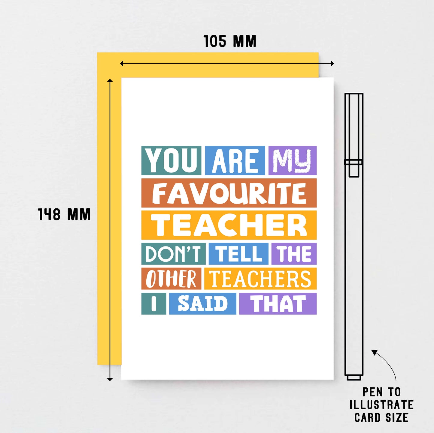 Favourite Teacher Card by SixElevenCreations. Reads You are my favourite teacher. Don't tell the other teachers I said that. Product Code SE0028A6