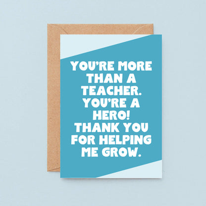 Thank You Card by SixElevenCreations. Reads You're more than a teacher. You're a hero! Thank you for helping me grow. Product Code SE3070A6