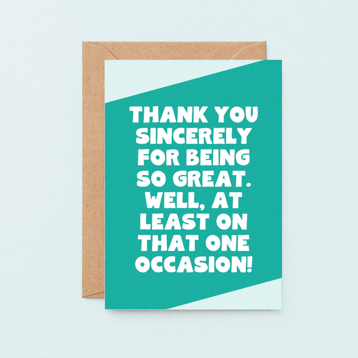 Thank You Card by SixElevenCreations. Reads Thank you sincerely for being so great. Well, at least on that one occasion! Product Code SE3065A6