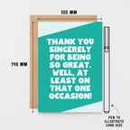 Thank You Card by SixElevenCreations. Reads Thank you sincerely for being so great. Well, at least on that one occasion! Product Code SE3065A6