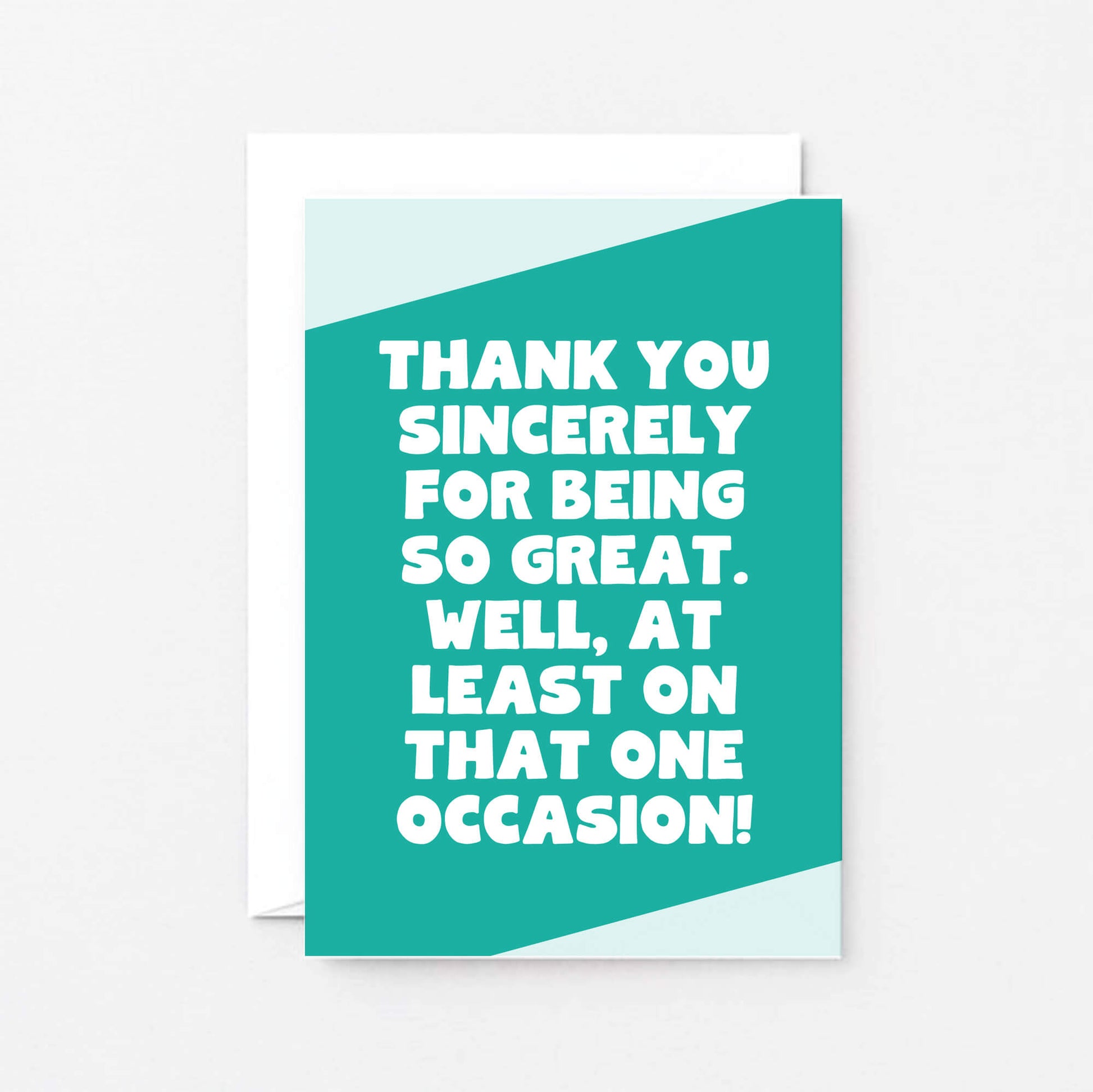 Thank You Card by SixElevenCreations. Reads Thank you sincerely for being so great. Well, at least on that one occasion! Product Code SE3065A6