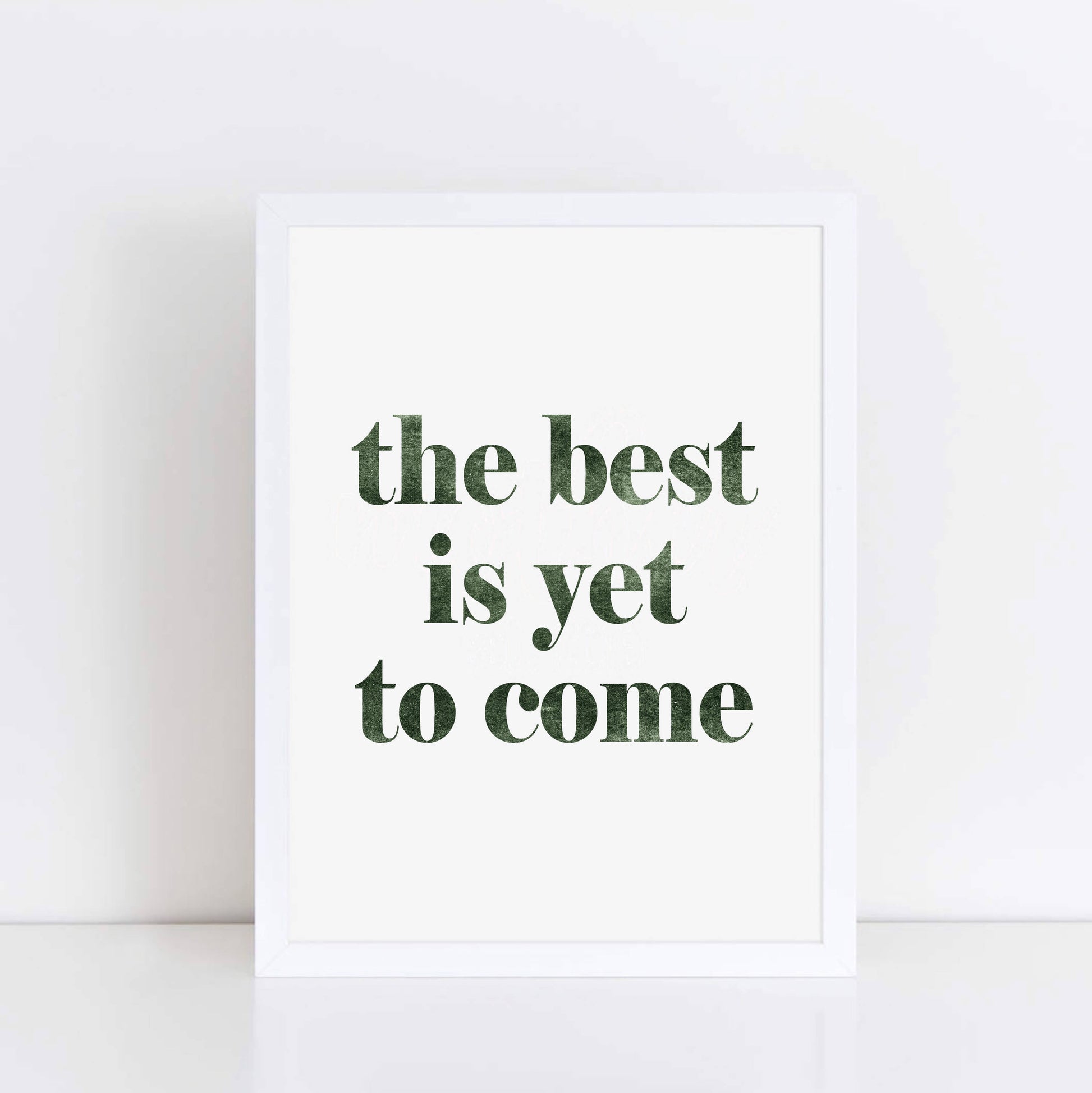 The Best Is Yet To Come Wallprint by SixElevenCreations. Product Code SEP0705