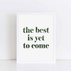 The Best Is Yet To Come Wallprint by SixElevenCreations. Product Code SEP0705