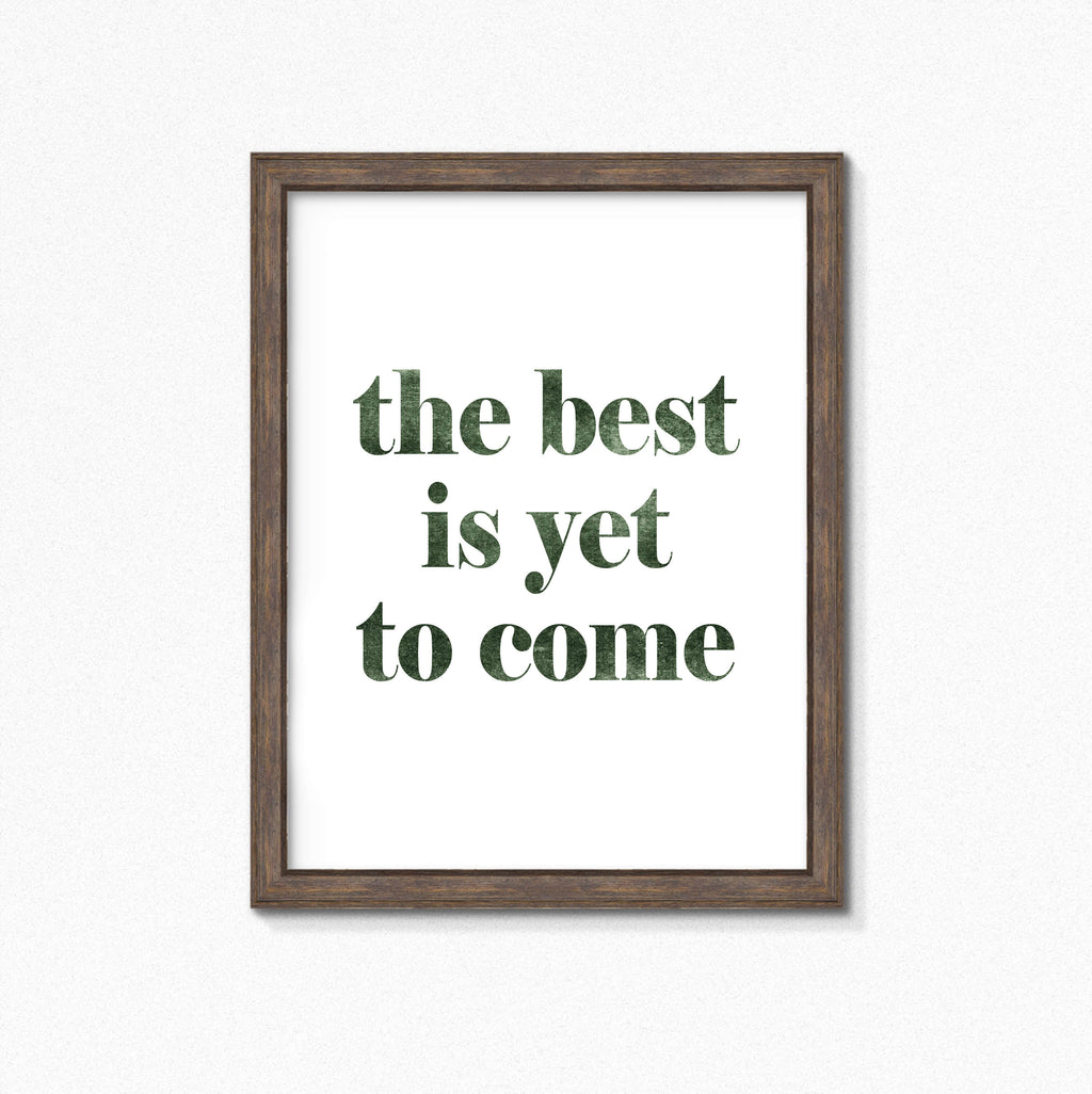 The Best Is Yet To Come Wallprint by SixElevenCreations. Product Code SEP0705