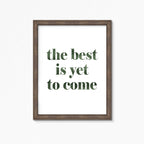The Best Is Yet To Come Wallprint by SixElevenCreations. Product Code SEP0705