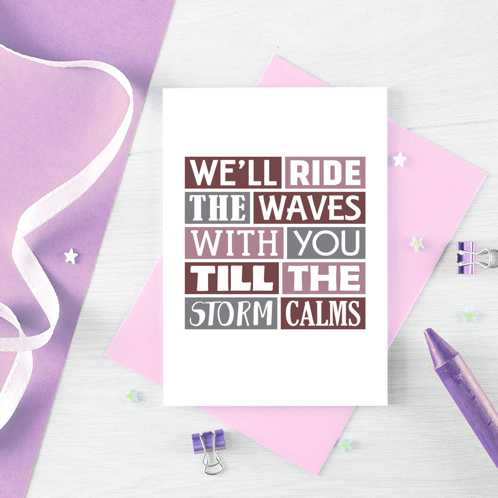 Thinking Of You Card by SixElevenCreations. Reads We'll ride the waves with you till the storm calms. Product Code SE0341A6