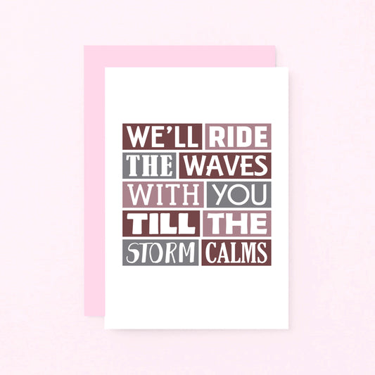 Thinking Of You Card by SixElevenCreations. Reads We'll ride the waves with you till the storm calms. Product Code SE0341A6