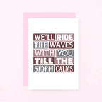 Thinking Of You Card by SixElevenCreations. Reads We'll ride the waves with you till the storm calms. Product Code SE0341A6